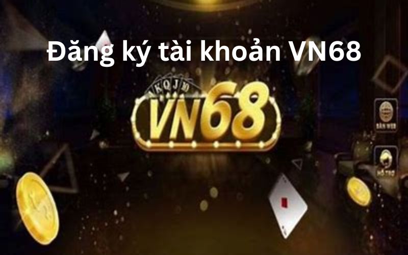 Các bước thao tác siêu đơn giản khi đăng ký VN68