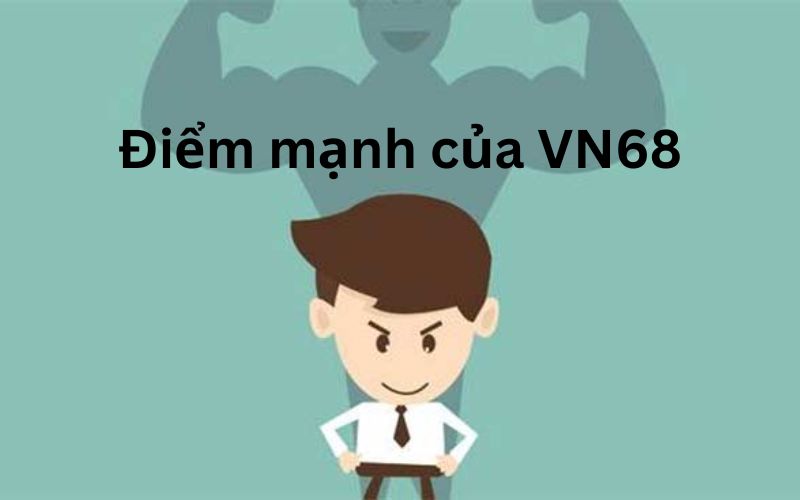 Các điểm mạnh tại giới thiệu VN68