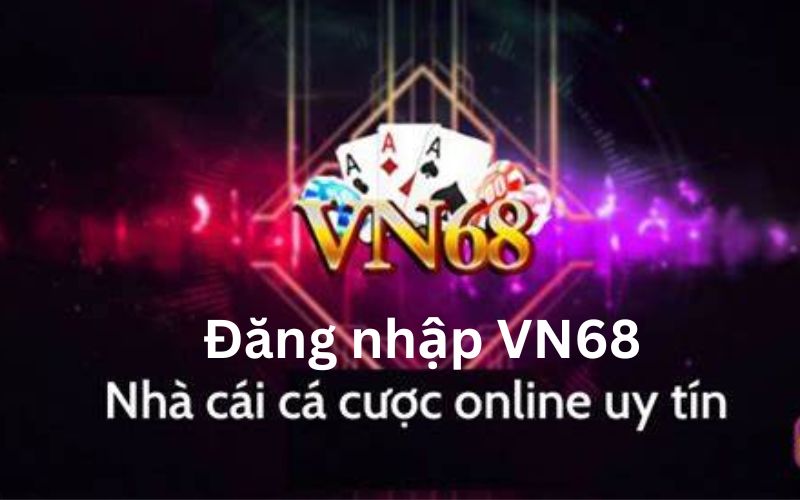 Trải nghiệm các điểm mạnh khi hoàn thành đăng nhập VN68
